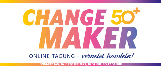 Change Maker 50+: am 26. Oktober 2023 von 10 bis 17:00 Uhr Online-Tagung – vernetzt handeln!